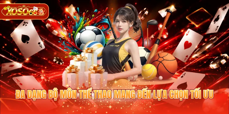 Đa dạng bộ môn thể thao mang đến lựa chọn tối ưu