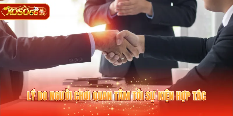 Lý do người chơi quan tâm tới sự kiện hợp tác